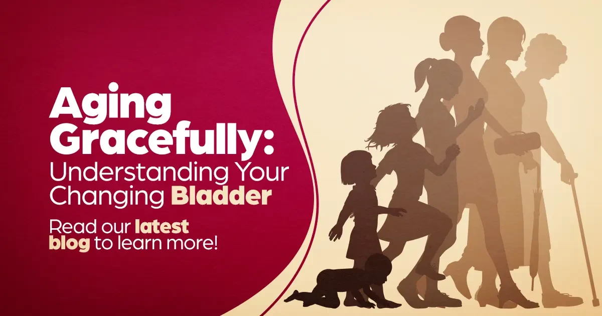 Aging Gracefully: Understanding your changing bladder