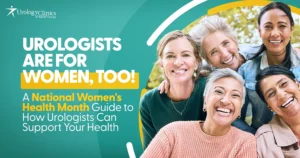 Urologists Are For Women, Too! A National Women's Health Month guide to how urologists can support your health